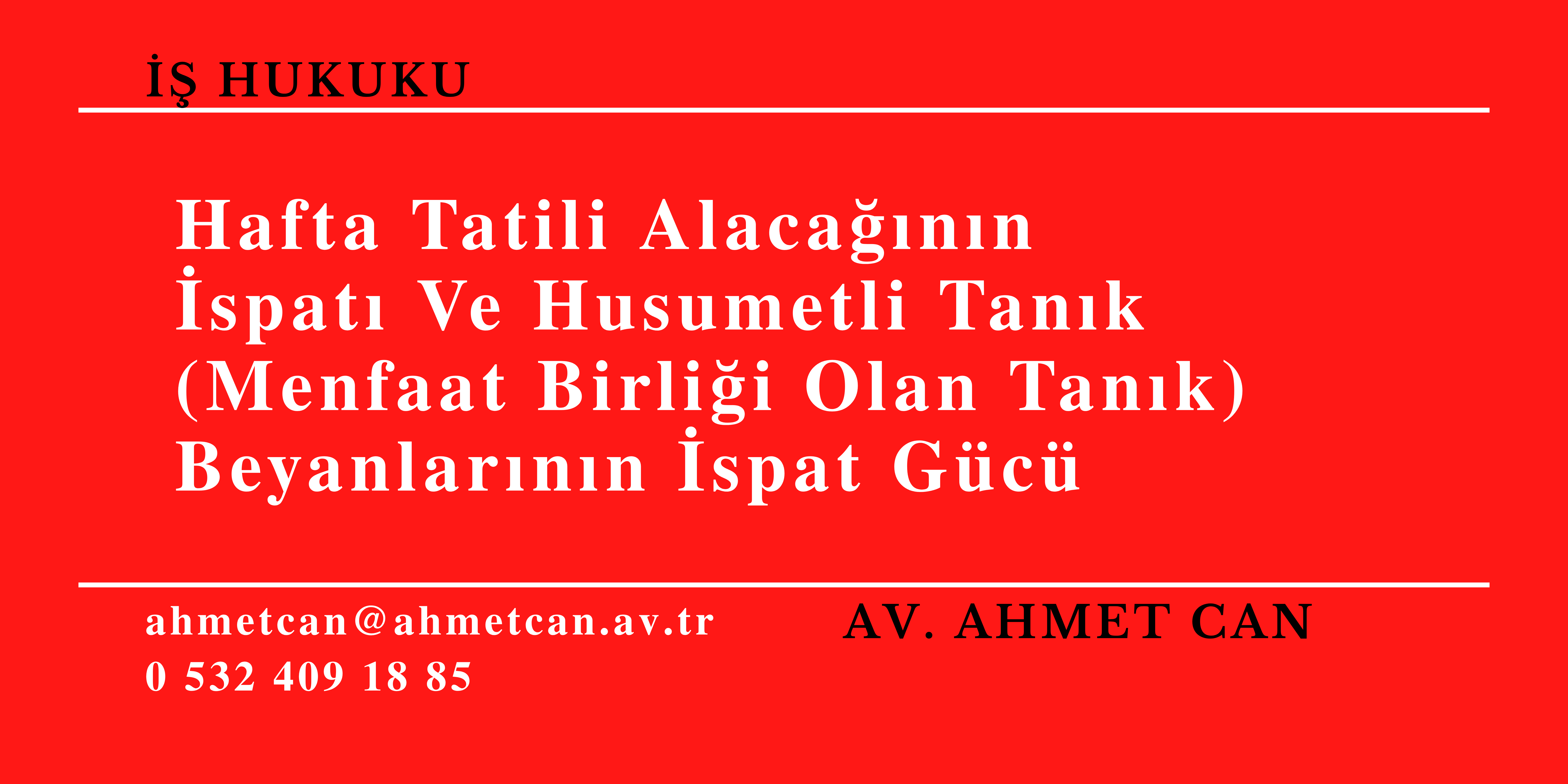 Hafta Tatili Alaca��n�n �spat� Ve Husumetli Tan�k (Menfaat Birli�i Olan Tan�k) Beyanlar�n�n �spat G�c� 