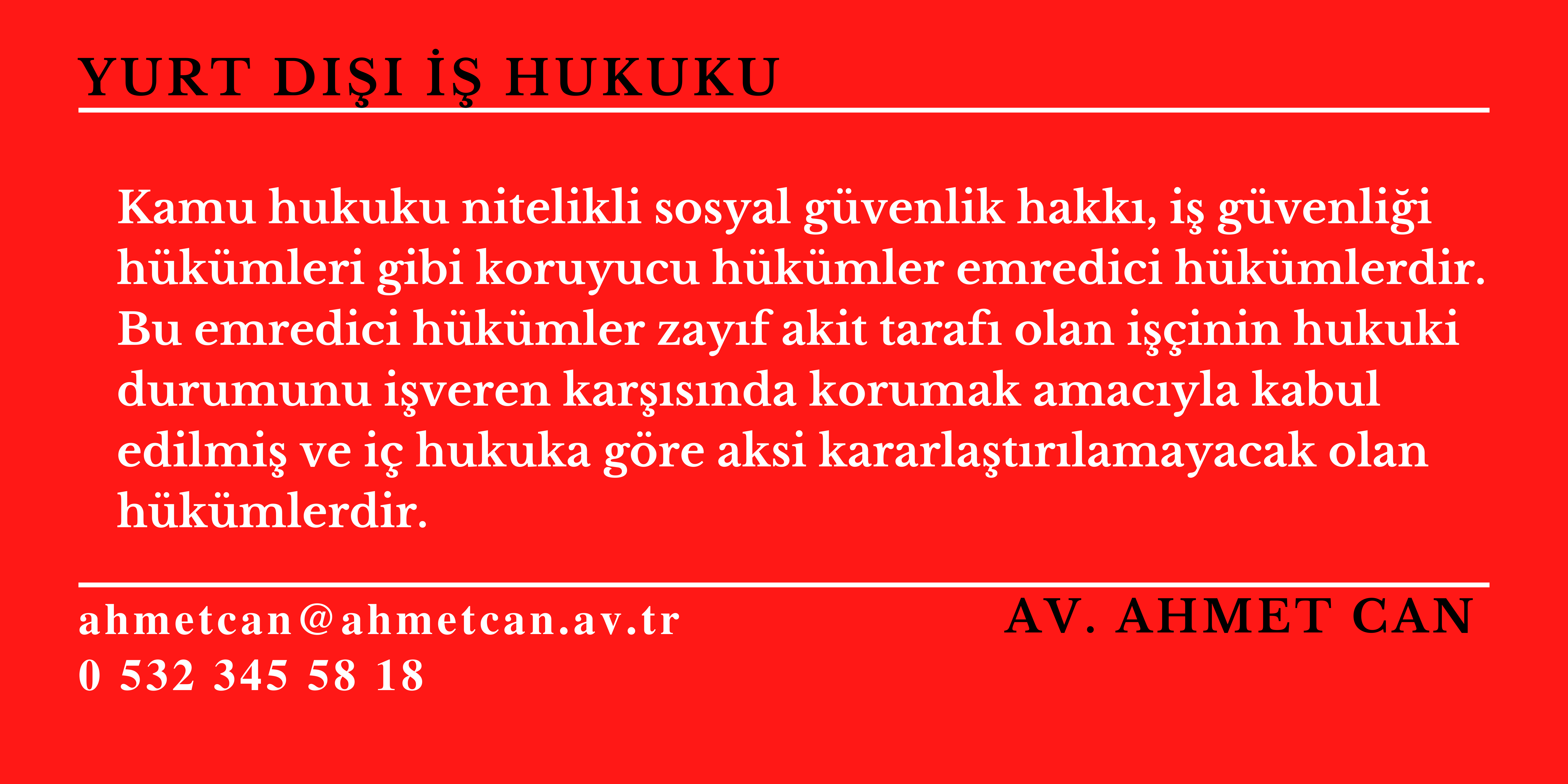 Kamu hukuku nitelikli sosyal gvenlik hakk, i gvenlii hkmleri gibi koruyucu hkmler emredici hkmlerdir. 