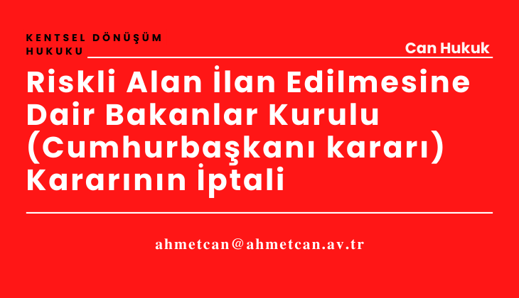 Riskli Alan lan Edilmesine Dair Bakanlar Kurulu (Cumhurbakan karar) Kararnn ptali