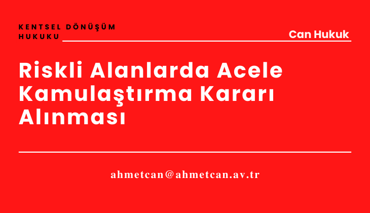 Riskli Alanlarda Acele Kamulatrma Karar Alnmas