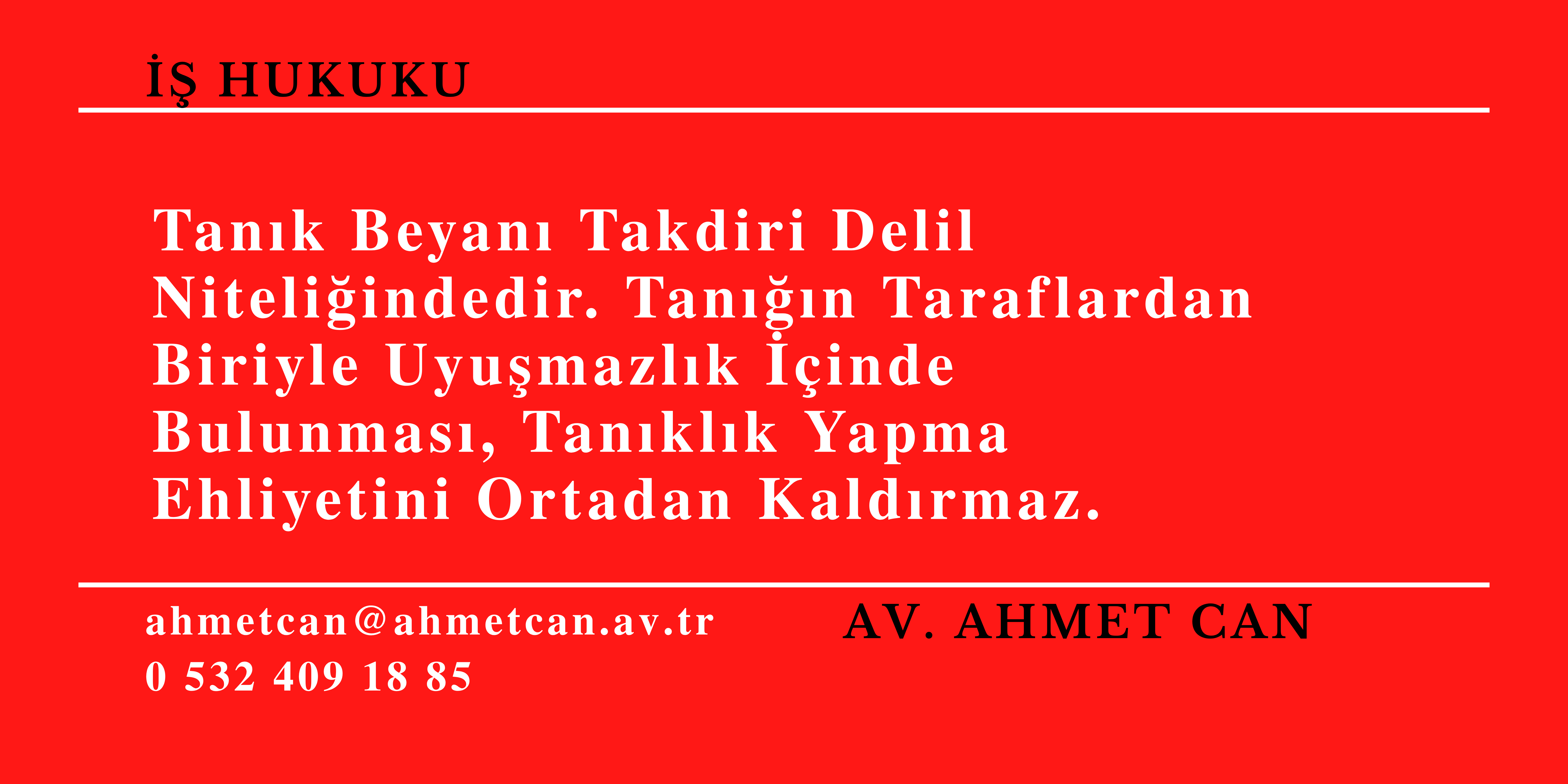 Tan�k Beyan� Takdiri Delil Niteli�indedir. Tan���n Taraflardan Biriyle Uyu�mazl�k ��inde Bulunmas�, Tan�kl�k Yapma Ehliyetini Ortadan Kald�rmaz. 