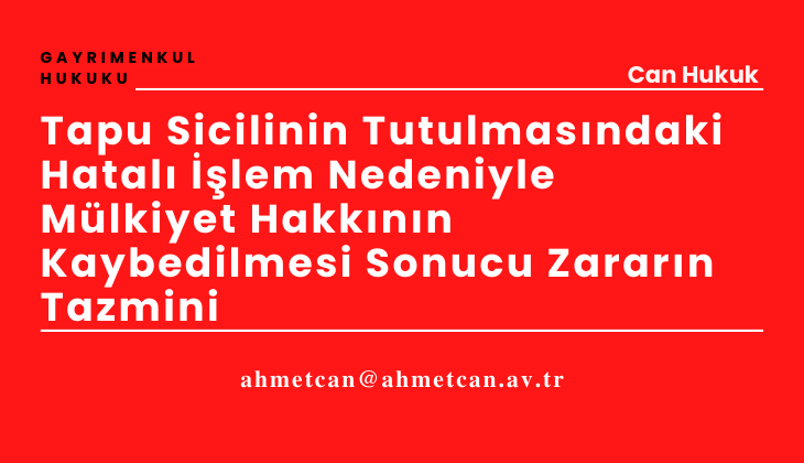 Tapu Sicilinin Tutulmasndaki Hatal lem Nedeniyle Mlkiyet Hakknn Kaybedilmesi Sonucu Zararn Tazmini