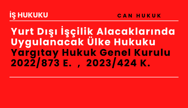 Yurt D ilik Alacaklarnda Uygulanacak lke Hukuku  Yargtay Hukuk Genel Kurulu  2022/873 E.  ,  2023/424 K.