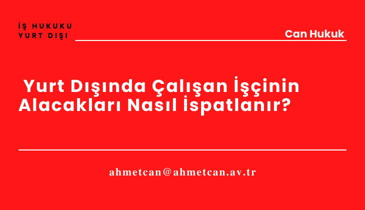 Yurtdnda alan ilerin Tazminat Ve Alacak Haklar Nasl spatlanr? 