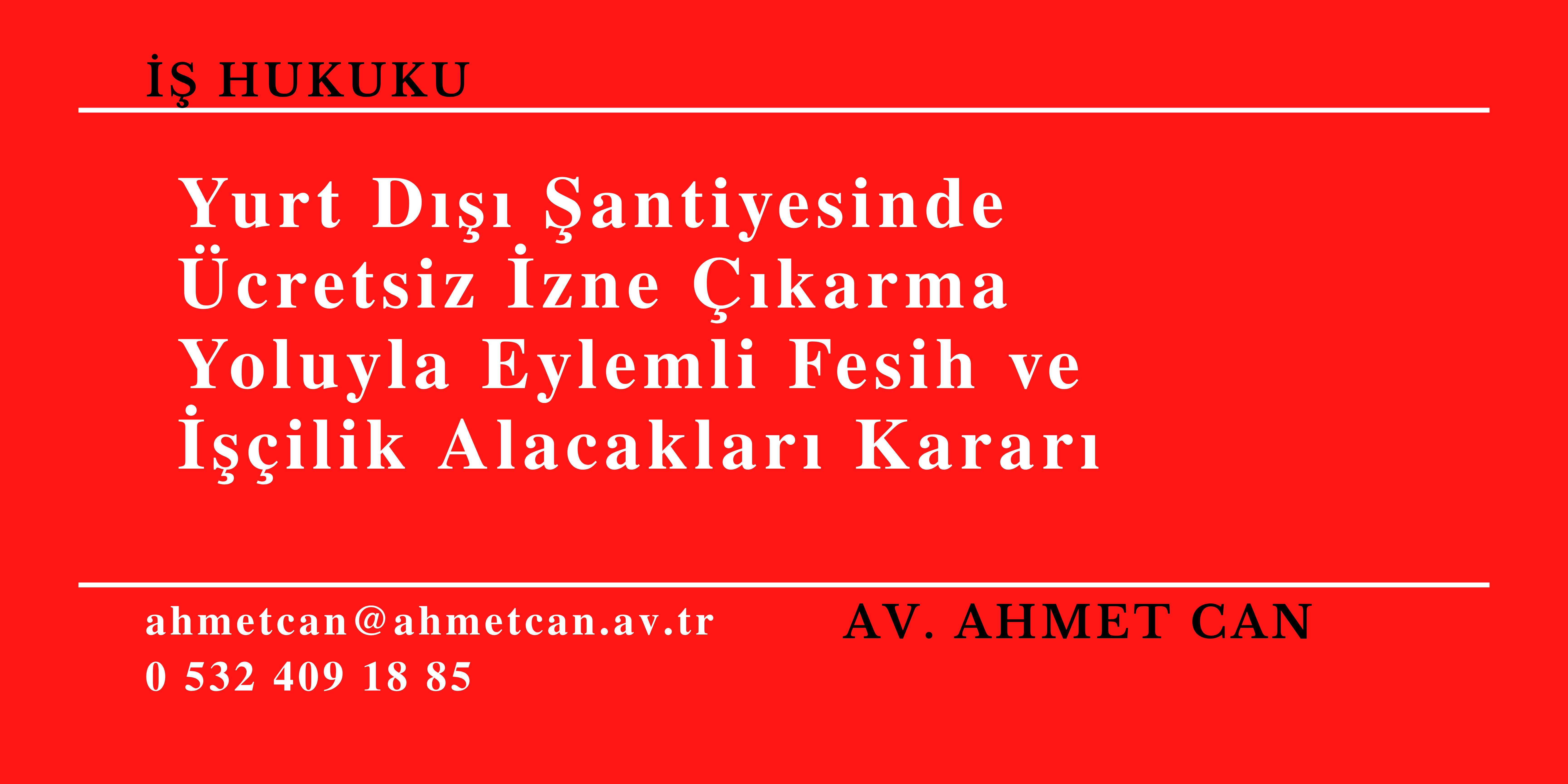  Yurt D��� �antiyesinde �cretsiz �zne ��karma Yoluyla Eylemli Fesih ve ���ilik Alacaklar� Karar�