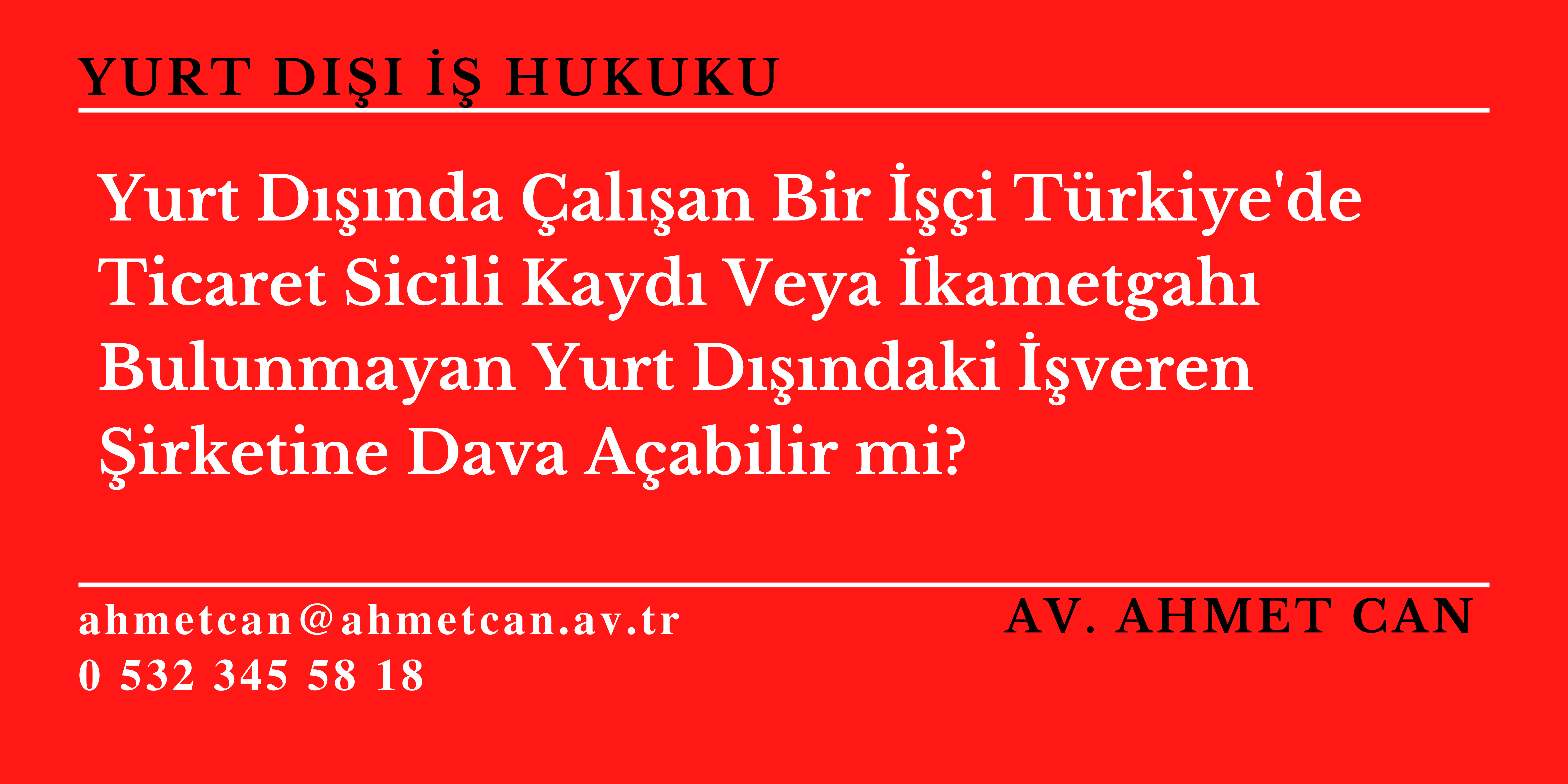 Yurt Dnda alan Bir i Trkiye'de Ticaret Sicili Kayd Veya kametgah Bulunmayan Yurt Dndaki veren irketine Dava Aabilir mi?  